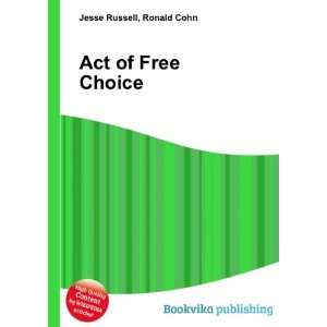  Act of Free Choice Ronald Cohn Jesse Russell Books