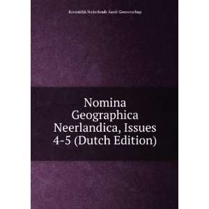 Nomina Geographica Neerlandica, Issues 4 5 (Dutch Edition) Koninklijk 