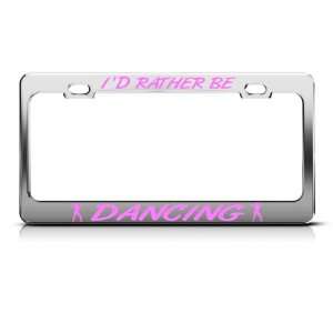  ID Rather Be Dancing Metal license plate frame Tag Holder 