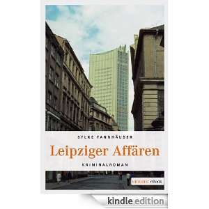 Leipziger Affären (German Edition) Sylke Tannhäuser  