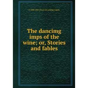 The dancimg imps of the wine; or, Stories and fables fl 