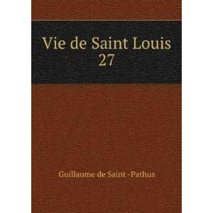 Vie de Saint Louis. 27 Guillaume de Saint  Pathus  Books