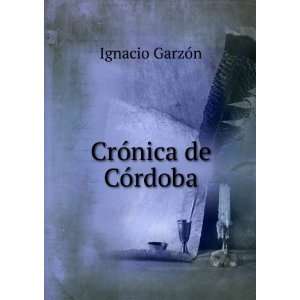  CrÃ³nica de CÃ³rdoba Ignacio GarzÃ³n Books