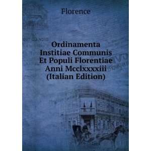 Ordinamenta Institiae Communis Et Populi Florentiae Anni Mcclxxxxiii 