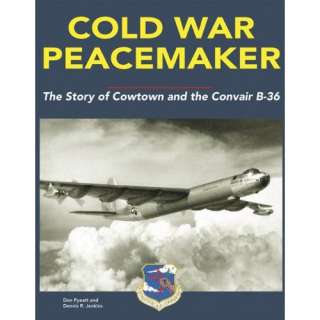  Cold War Peacemaker The Story of Cowtown and the Convair 