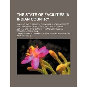The state of facilities in Indian country jails, schools, and health 