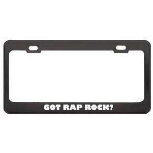 Got Rap Rock? Music Musical Instrument Black Metal License Plate Frame 