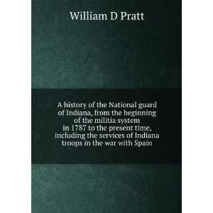  guard of Indiana, from the beginning of the militia system in 1787 