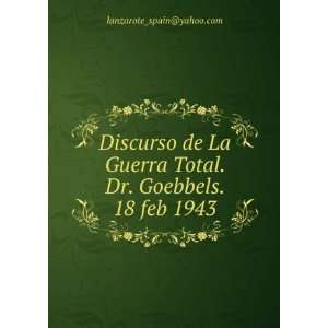   Total. Dr. Goebbels. 18 feb 1943 lanzarote_spain@yahoo Books