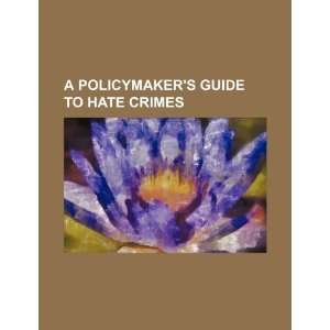  A policymakers guide to hate crimes (9781234470944) U.S 