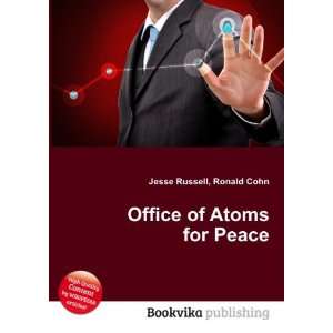 Office of Atoms for Peace Ronald Cohn Jesse Russell  