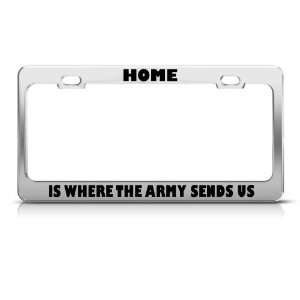 Home Is Where The Army Sends Us Military license plate frame Stainless