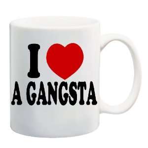 I LOVE A GANGSTA Mug Coffee Cup 11 oz 