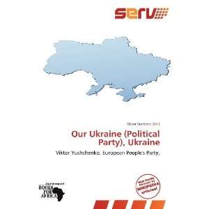  Our Ukraine (Political Party), Ukraine (9786138770299 