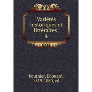   et littÃ©raires;. 4 Ã?douard, 1819 1880, ed Fournier Books