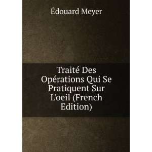   Qui Se Pratiquent Sur Loeil (French Edition) Ã?douard Meyer Books