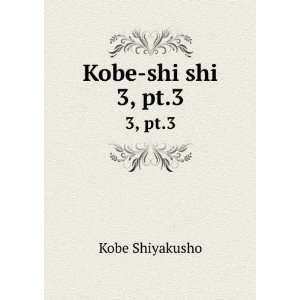  Kobe shi shi. 3, pt.3 Kobe Shiyakusho Books