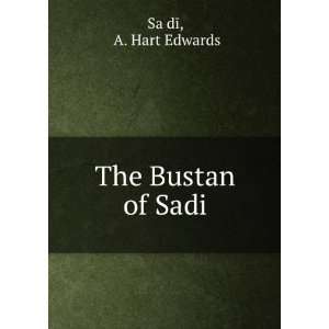The Bustan of Sadi A. Hart Edwards SaÊ»dÄ«  Books