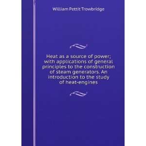  Heat as a source of power; with applications of general 