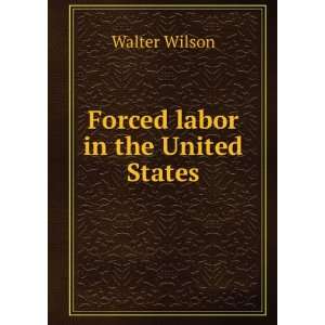  Forced labor in the United States Walter Wilson Books