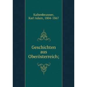   aus OberÃ¶sterreich; Karl Adam, 1804 1867 Kaltenbrunner Books