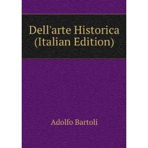    Dellarte Historica (Italian Edition) Adolfo Bartoli Books