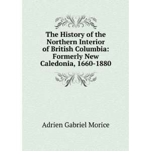    Formerly New Caledonia, 1660 1880 Adrien Gabriel Morice Books