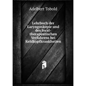   Verfahrens bei Kehlkopfkrankheiten Adelbert Tobold Books