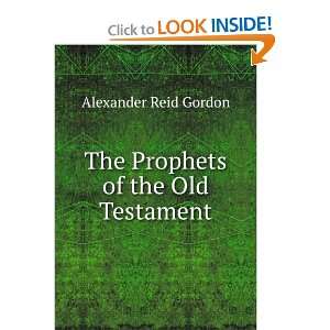    The Prophets of the Old Testament Alexander Reid Gordon Books