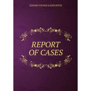  REPORT OF CASES EDWARD YOUNGE & JOHN JERVIS Books