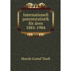   patentstatistik fÃ¶r Ã¥ren 1885 1904 Henrik Gustaf Tisell Books