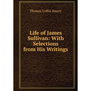    With Selections from His Writings Thomas Coffin Amory Books