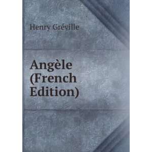  AngÃ¨le (French Edition) Henry GrÃ©ville Books