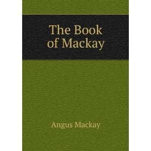  The Book of Mackay Angus Mackay Books