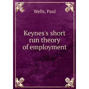  Keyness short run theory of employment Paul Wells Books