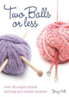 Two Balls or Less Over 30 Simply Stylish Knitting and Crochet 