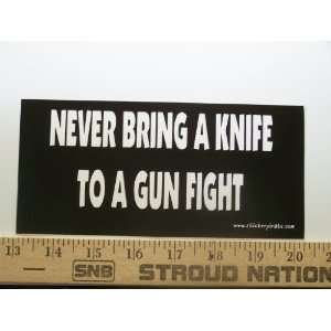   Never Bring A Knife To A Gun Fight Bumper Sticker / Decal Automotive