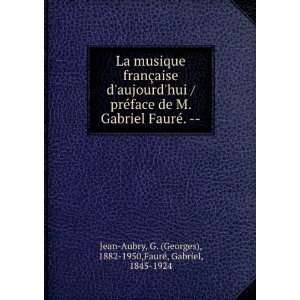   1882 1950,FaurÃ©, Gabriel, 1845 1924 Jean Aubry  Books