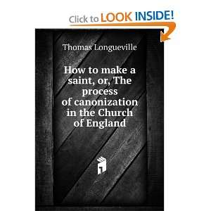   make a saint, or, The process of canonization in the Church of England