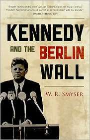 Kennedy and the Berlin Wall, (0742560910), W. R. Smyser, Textbooks 