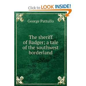   of Badger; a tale of the southwest borderland George Pattullo Books