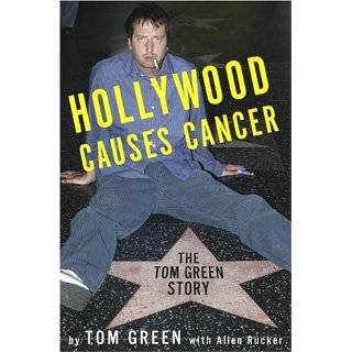 Hollywood Causes Cancer The Tom Green Story by Tom Green and Allen 