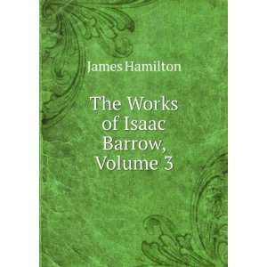  The Works of Isaac Barrow, Volume 3 James Hamilton Books
