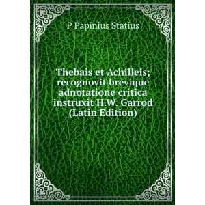   instruxit H.W. Garrod (Latin Edition) P Papinius Statius Books
