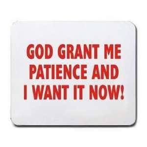  GOD GRANT ME PATIENCE AND I WANT IT NOW Mousepad Office 