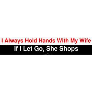  I Always Hold Hands With My Wife If I Let Go, She Shops 