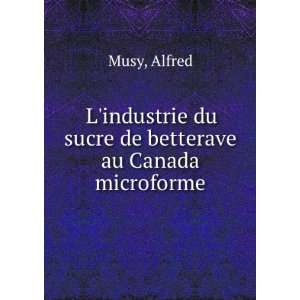   du sucre de betterave au Canada microforme Alfred Musy Books
