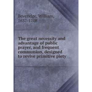   to revive primitive piety William, 1637 1708 Beveridge Books