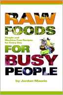 Raw Foods for Busy People Simple and Machine Free Recipes for Every 