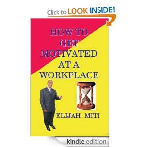 How To Motivated At A Workplace Elijah Miti  Kindle Store